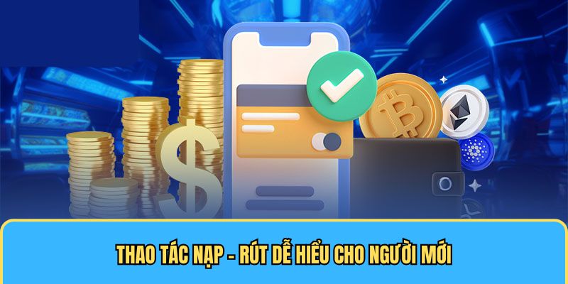 Thao tác nạp - rút dễ hiểu cho người mới